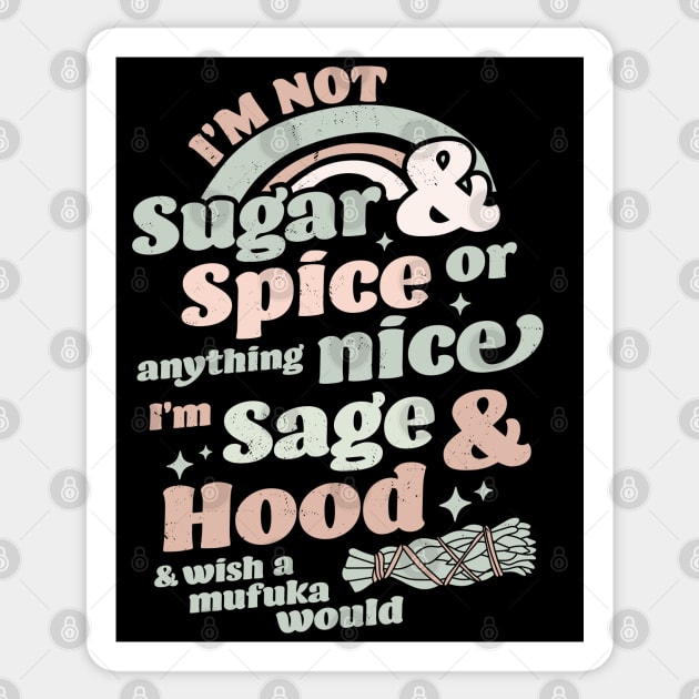 I'm Not Sugar And Spice Or Anything Nice I'm Sage and Hood Sticker by OrangeMonkeyArt